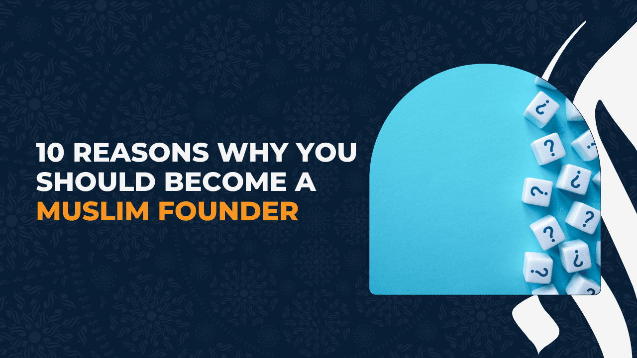 10 Reasons Why You Should Become a Muslim Founder