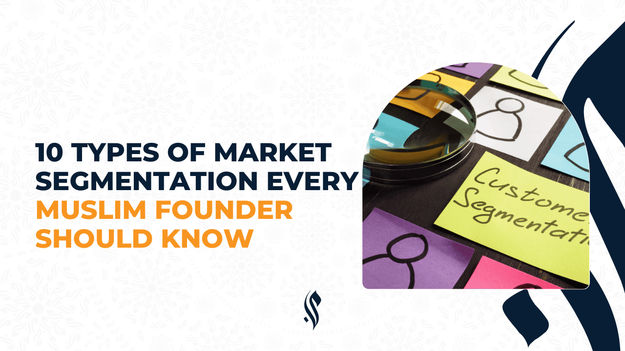 10 Types of Market Segmentation Every Muslim Founder Should Know