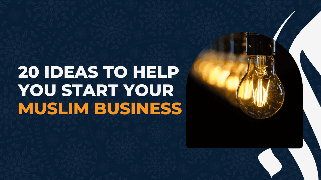 20 Ideas to Help You Start Your Muslim Business