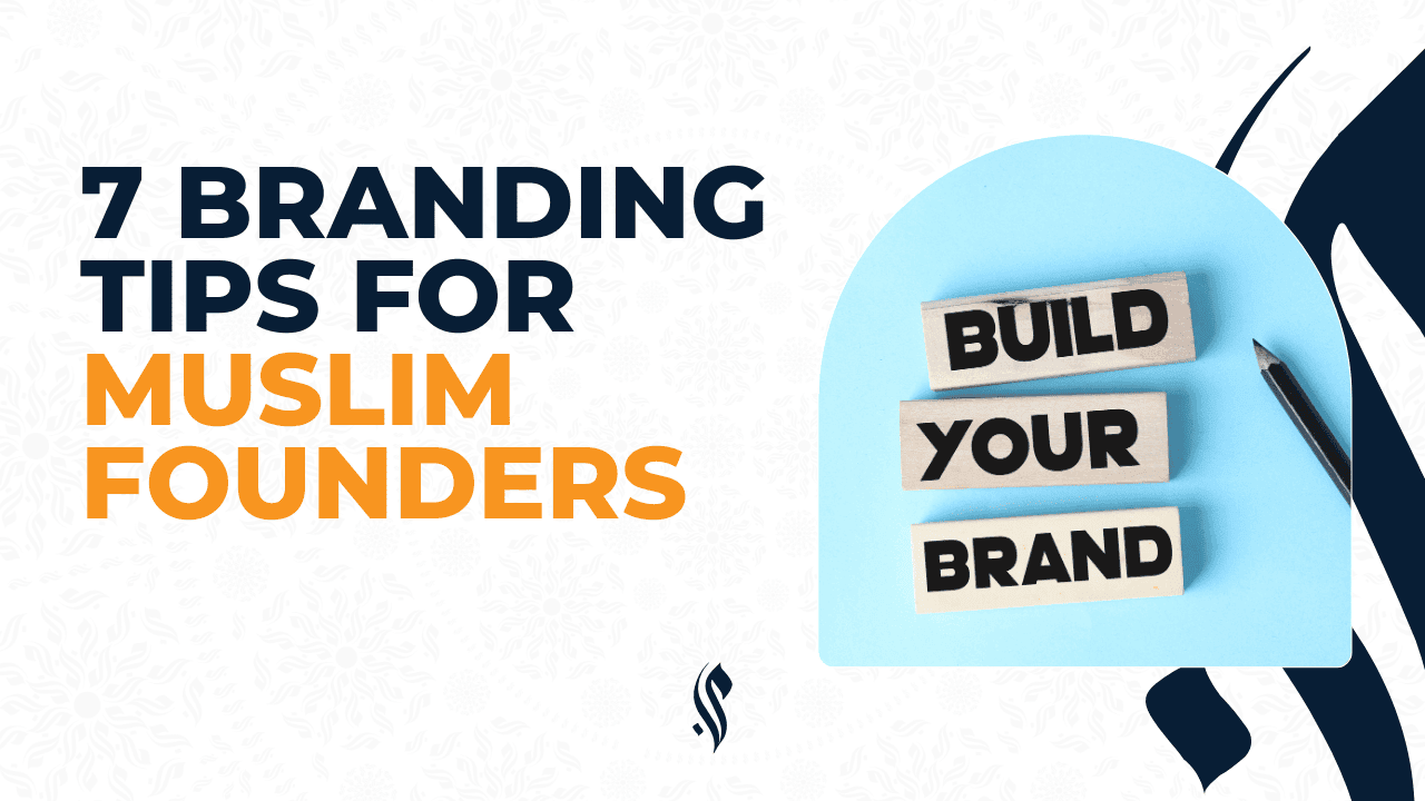  7 Branding Tips for Muslim Founders