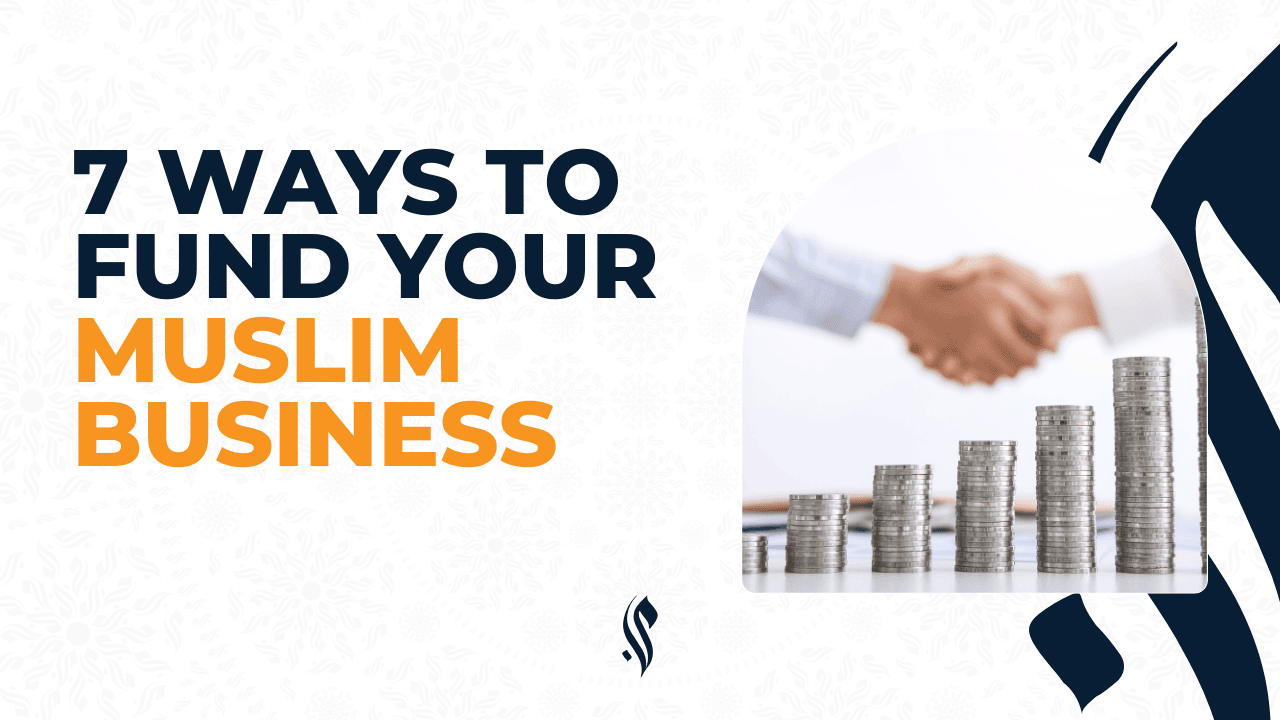 7 Ways to Fund Your Muslim Business