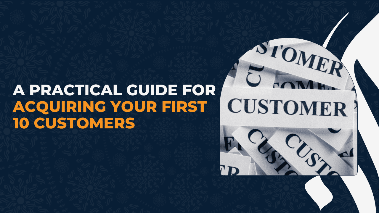 A Practical Guide for Acquiring Your First 10 Customers