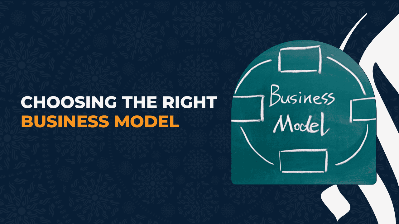Choosing the Right Business Model