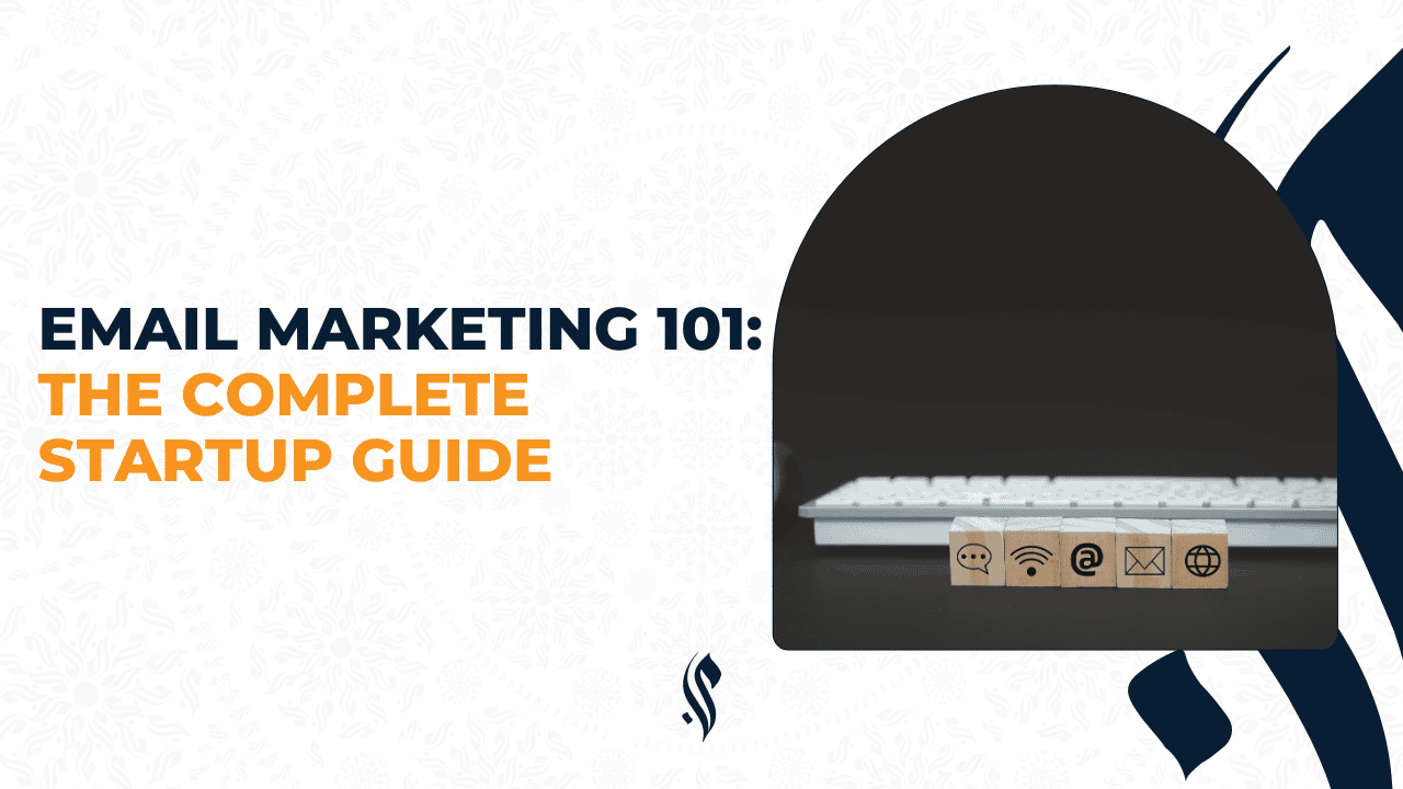 Email Marketing 101: The Complete Startup Guide
