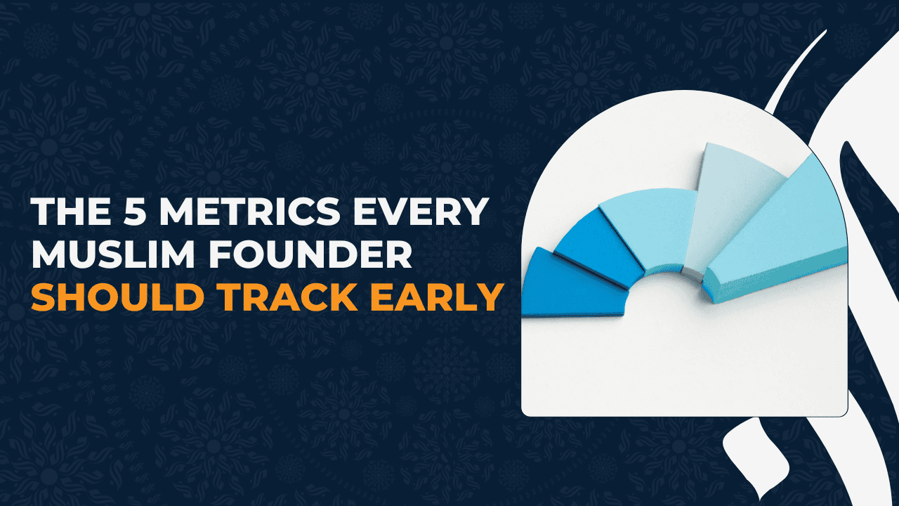 The 5 Metrics Every Muslim Founder Should Track Early