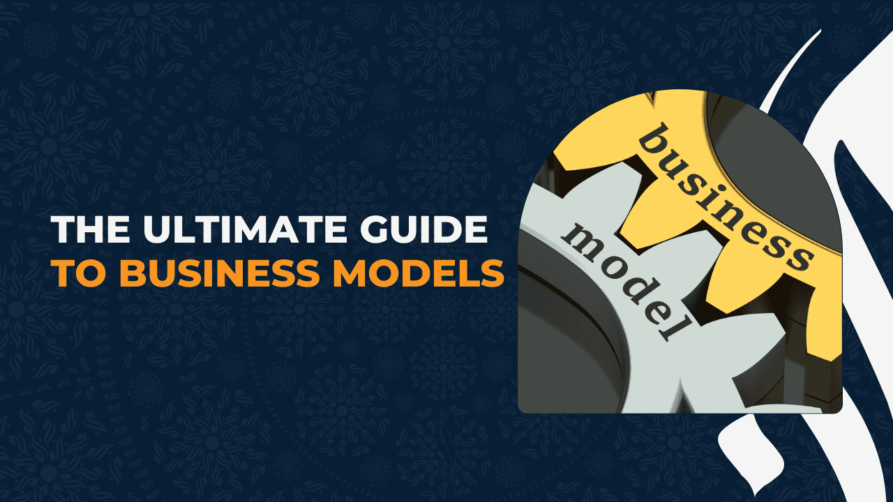 The Ultimate Guide to Business Models