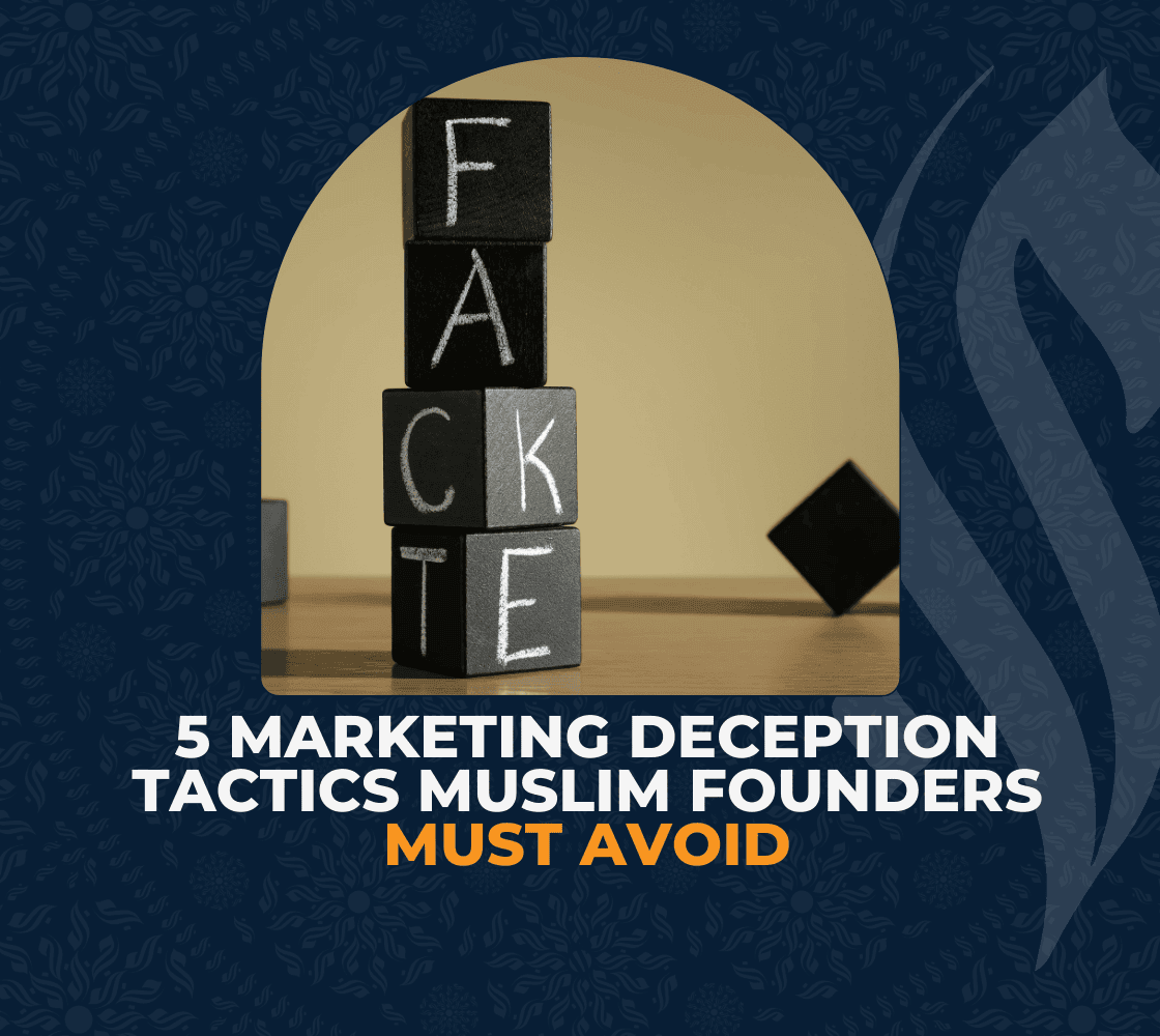 5 Marketing Deception Tactics Muslim Founders Must Avoid