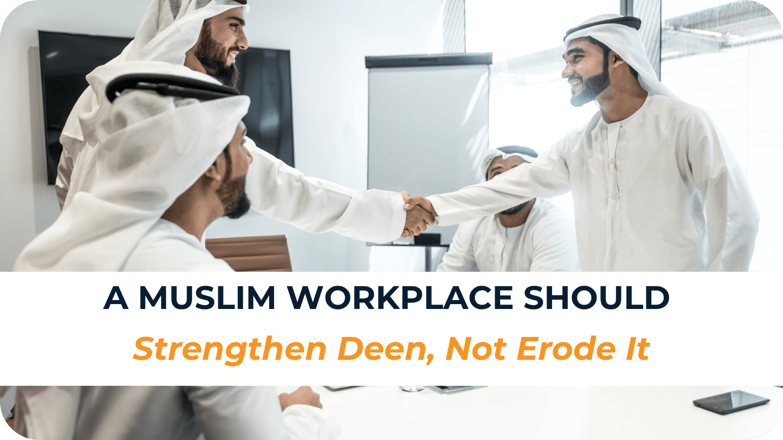 A Muslim workplace should strengthen deen, not erode it