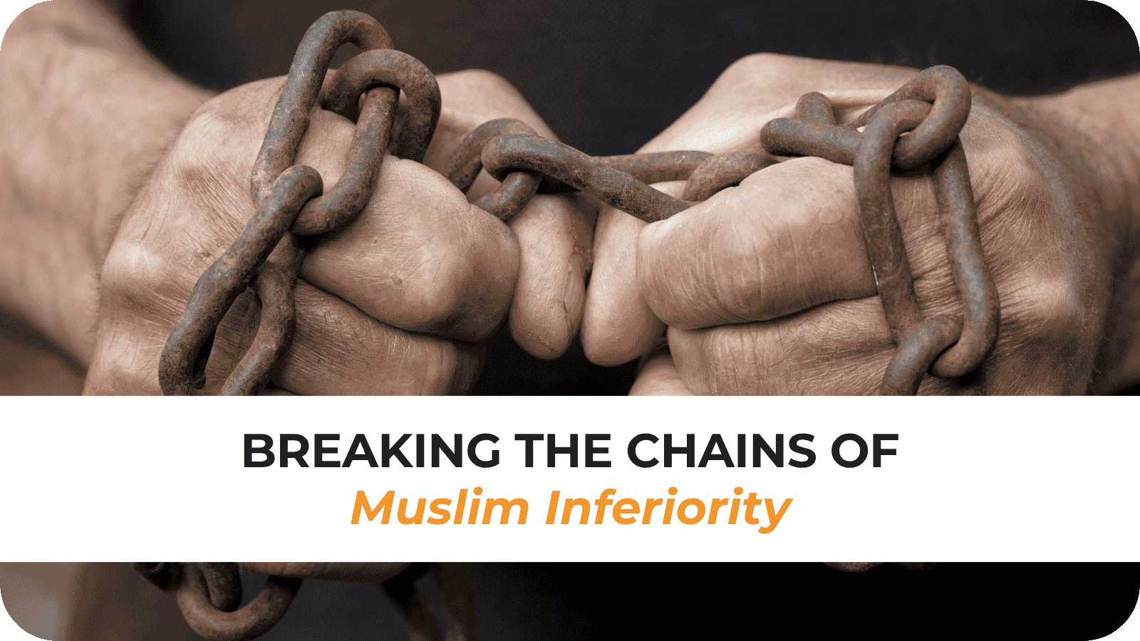Breaking the Chains of Muslim Inferiority