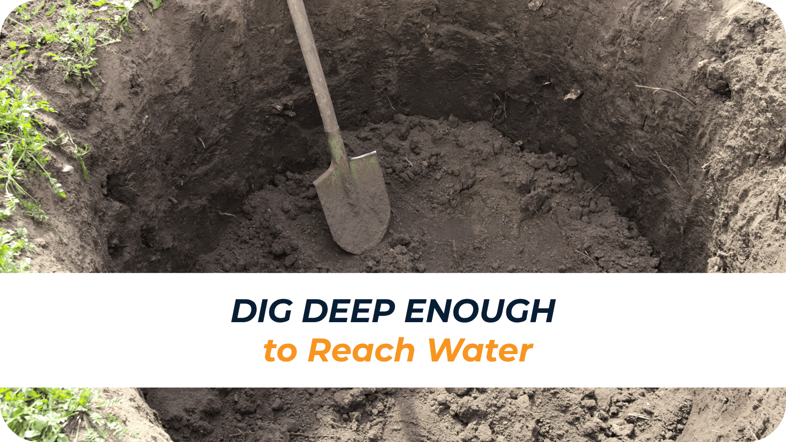 Dig Deep Enough to Teach Water