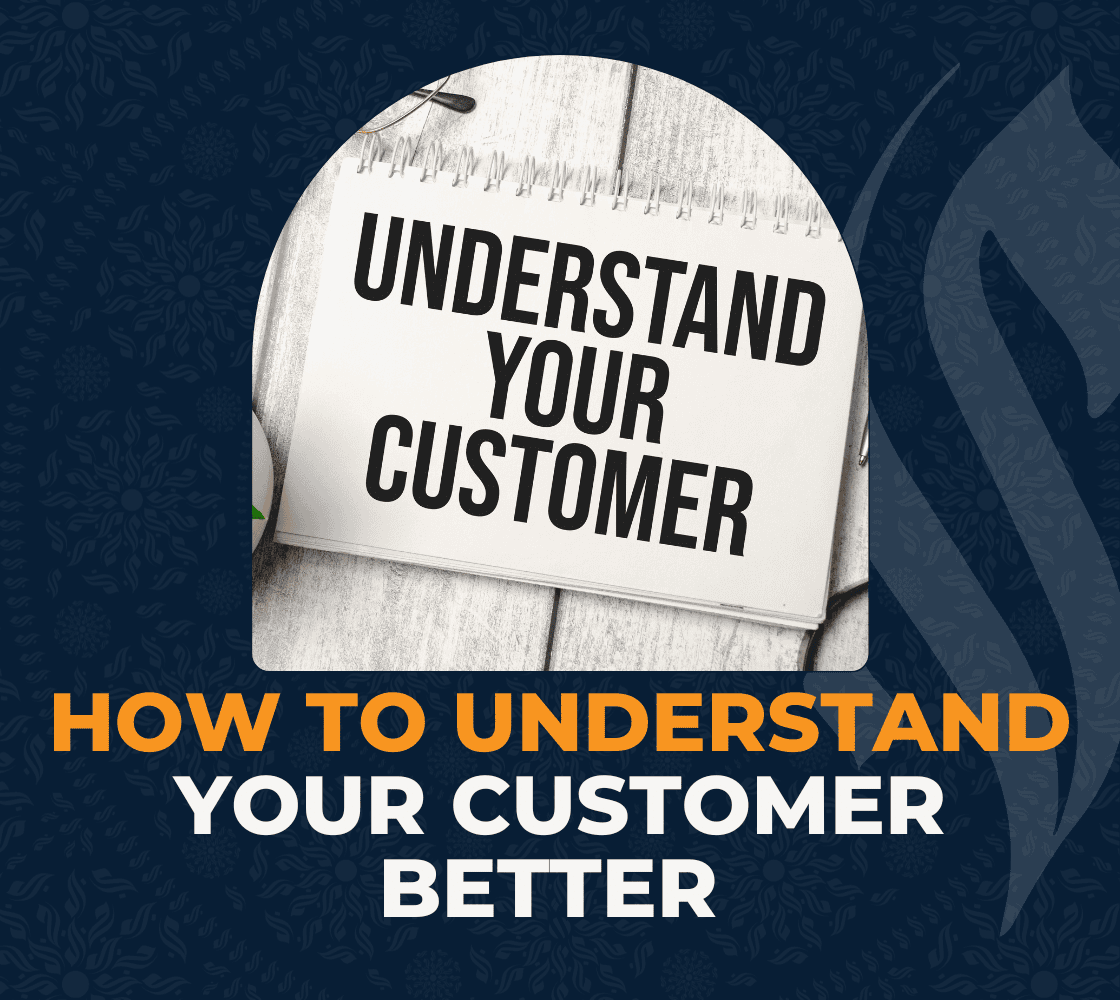 How to Understand Your Customer Better