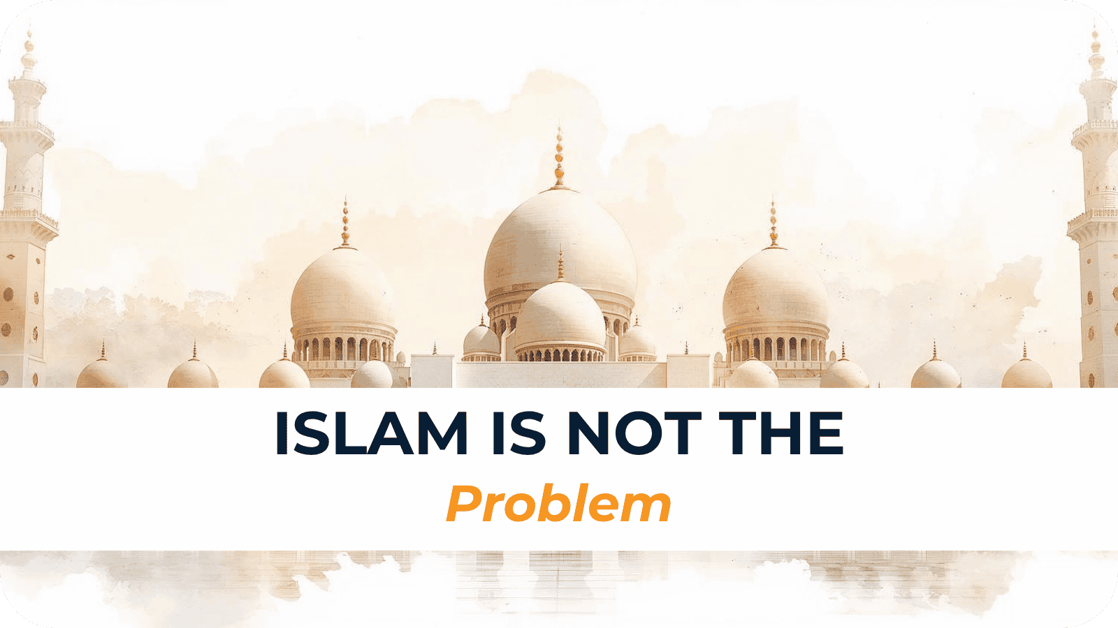 Islam Is Not the Problem