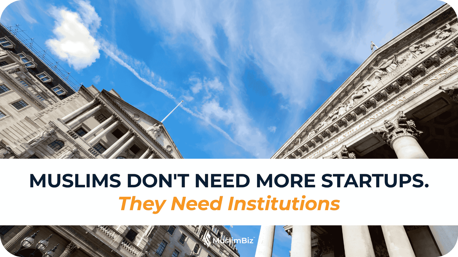 Muslims Don't Need More Startups. They Need Institutions