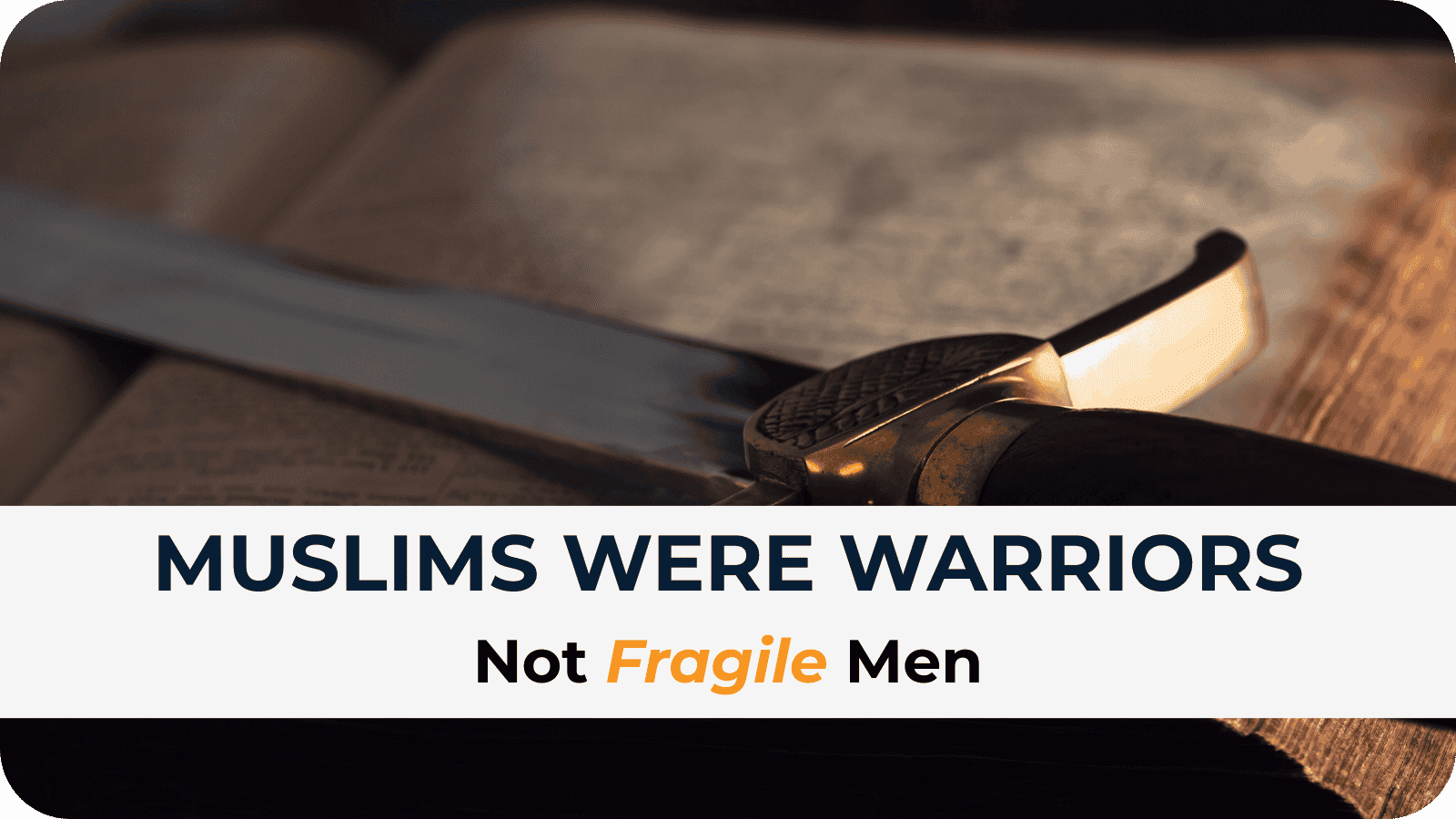 Muslims Were Warriors, Not Fragile Men