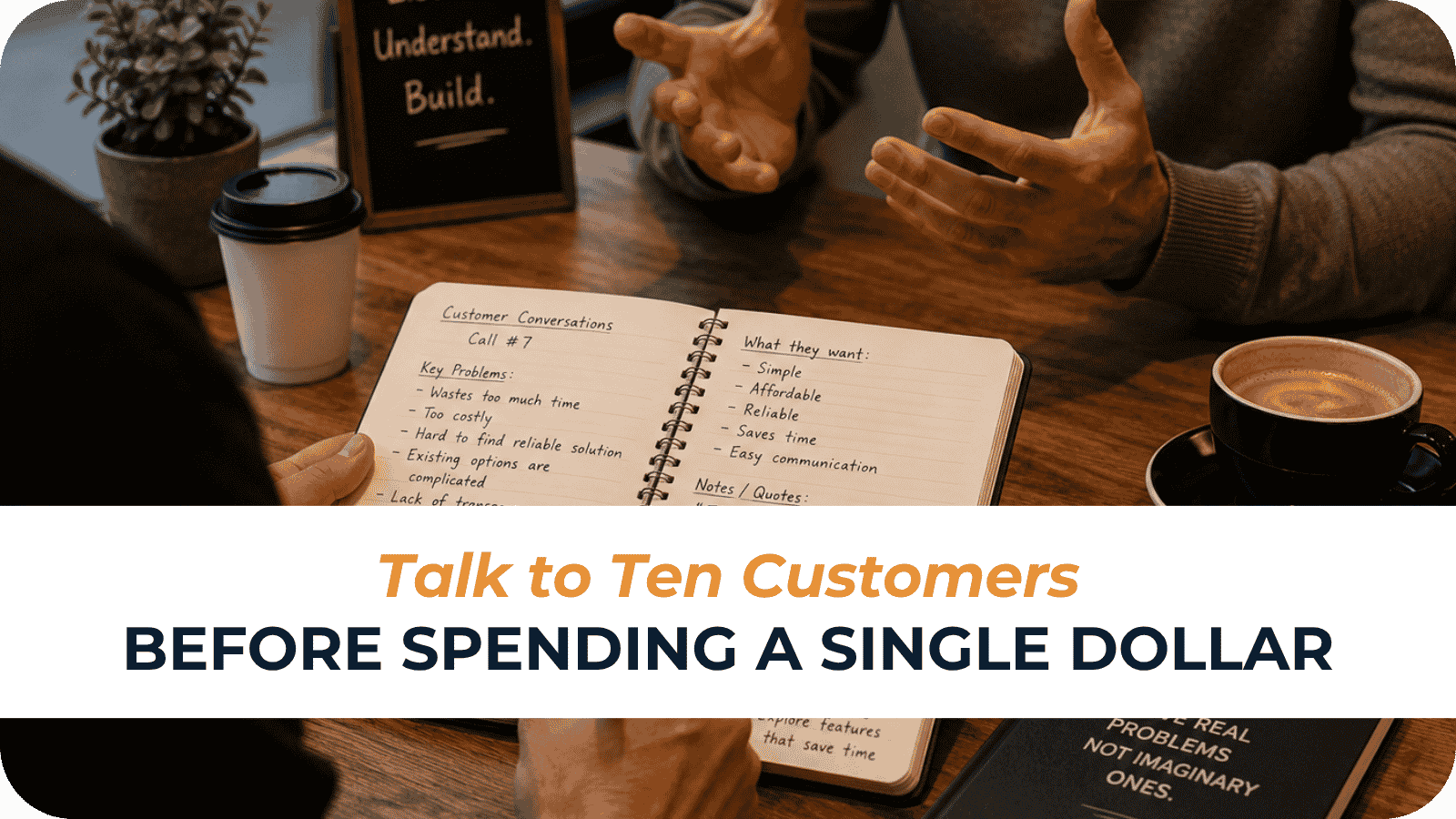 Talk to Ten Customers Before Spending a Single Dollar