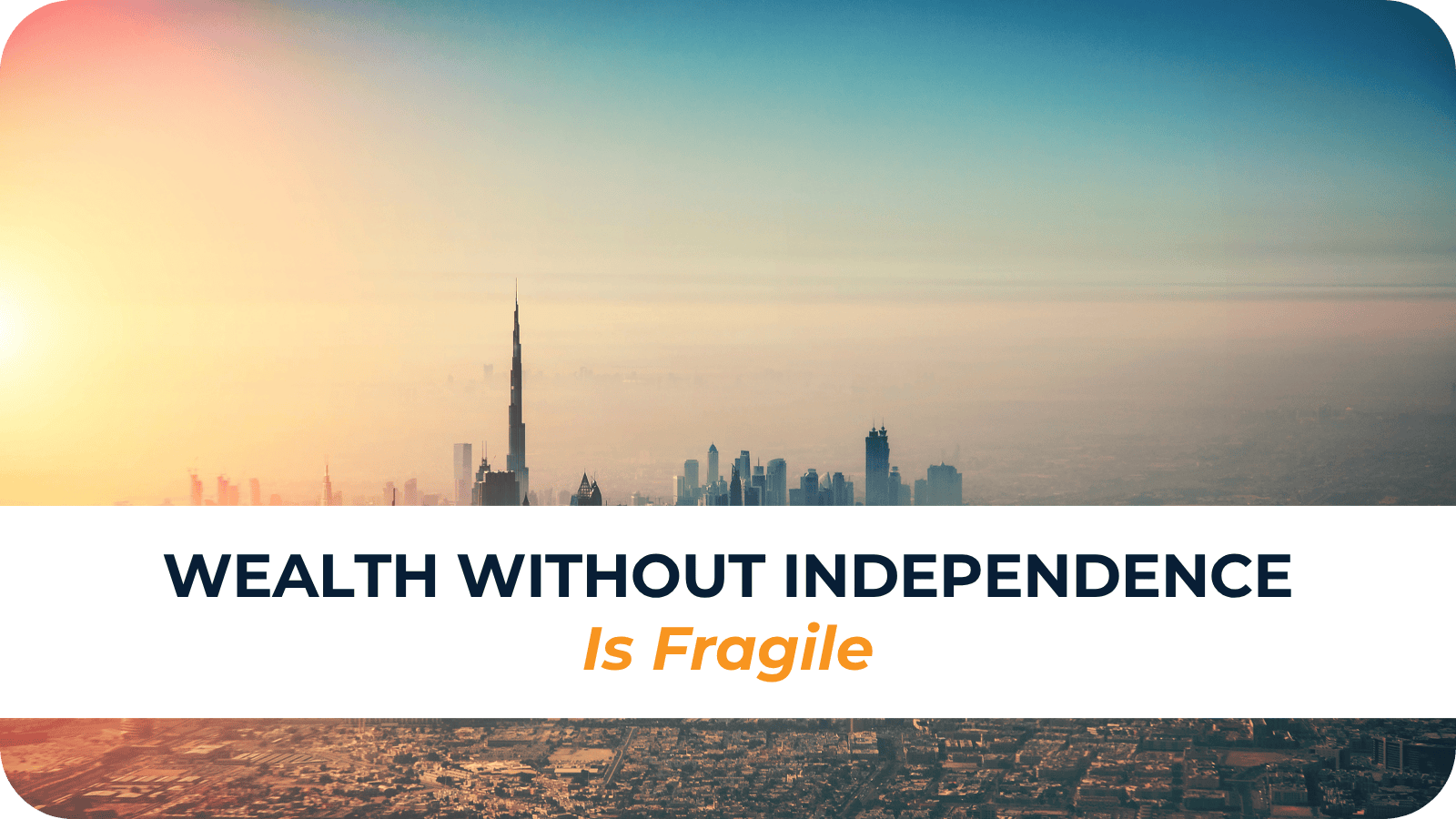 Wealth without independence is fragile